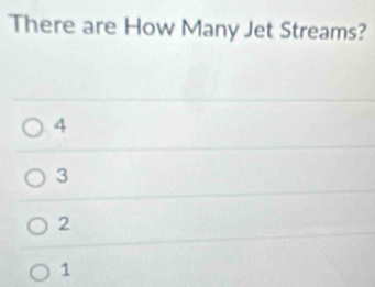 There are How Many Jet Streams?
4
3
2
1