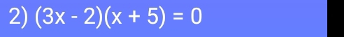 (3x-2)(x+5)=0