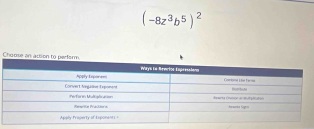 (-8z^3b^5)^2
Choose an action to