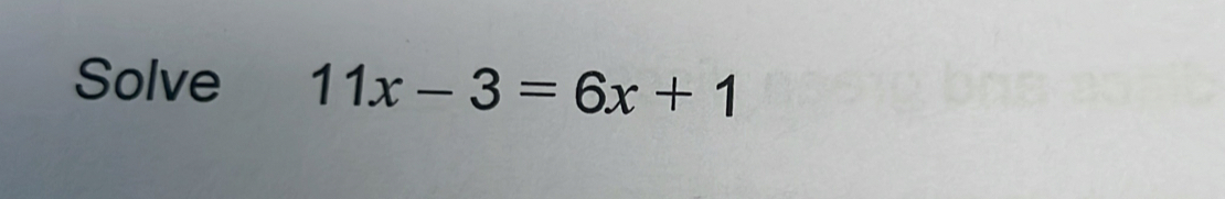 Solved: Solve 11x-3=6x+1 [Math]