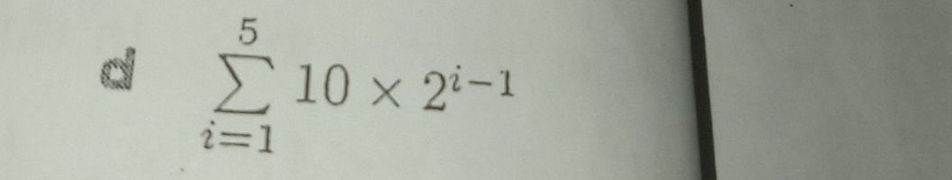 sumlimits _(i=1)^510* 2^(i-1)