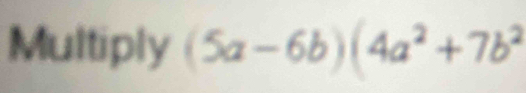 Multiply (5a-6b)(4a^2+7b^2