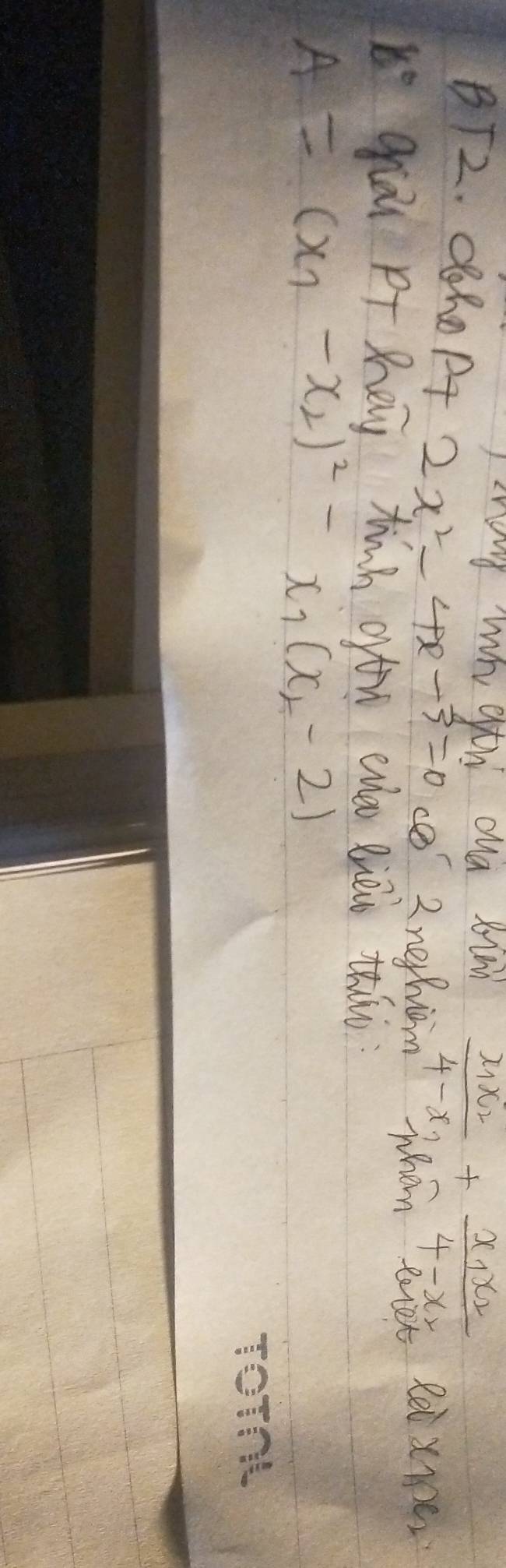 mang wh gth oua sim frac x_1x_24-x_2+frac x_1x_24-x_2
BT2. CROPT 2x^2-4x-3=0 ce 2nerhiom Whem tlet 
2 Rei x_1x_2
b° qái o hey tnh ortn ea lièio thào
A=(x_1-x_2)^2-x_1(x_2-2)