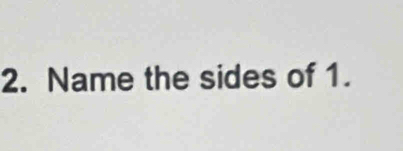 Name the sides of 1.