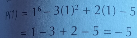 P(1)=1^6-3(1)^2+2(1)-5
=1-3+2-5=-5