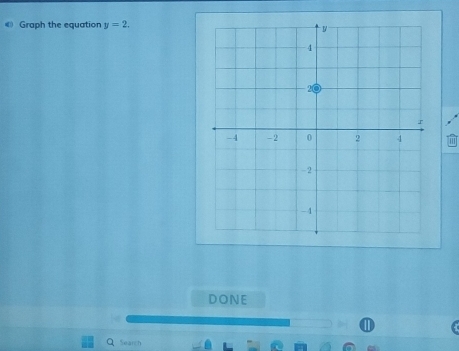 Graph the equation y=2. 
m 
DONE 
Search