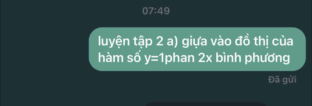 07:4 9 
luyện tập 2 a) giựa vào đồ thị của 
hàm số y=1 phan 2x bình phương 
Đã gửi