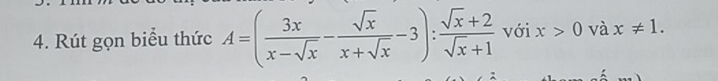 Rút gọn biểu thức A=( 3x/x-sqrt(x) - sqrt(x)/x+sqrt(x) -3): (sqrt(x)+2)/sqrt(x)+1  với x>0 và x!= 1.