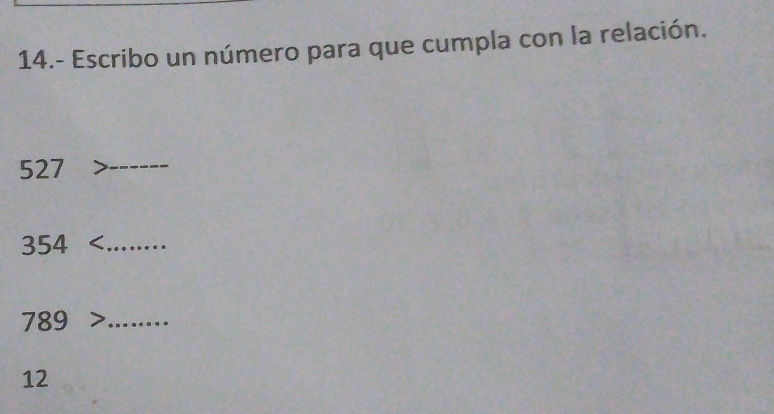 14.- Escribo un número para que cumpla con la relación.
527 _
354 ₹
789 _ 
12