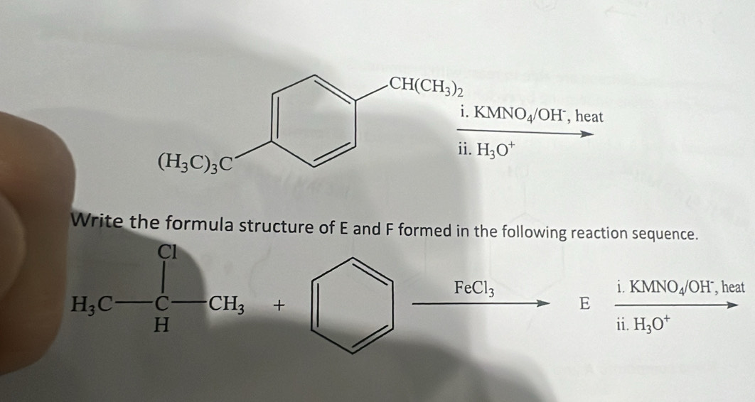 KMNO_4/OH , heat
H_3O^+ (□)°
Write the formula structure of E and F formed in the following reaction sequence.
H_3C-C-CH_3+□ □  FeCl_3 i. KMNO_4/OH^- , heat
E □
overline □ 
ii. H_3O^+ vector 