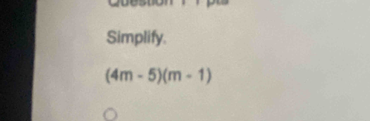 Simplify.
(4m-5)(m-1)