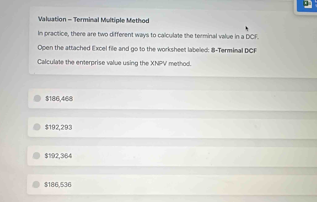 Solved: Valuation - Terminal Multiple Method In practice, there are two ...