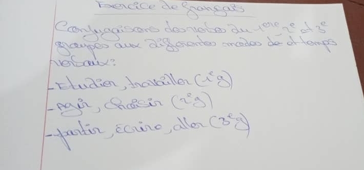 Eencice dogooneass 
Ccanyagisare desvate du tenee d 3^e
eaapes aur dg mordes ancodes de o temps 
heloy? 
tudien, hnavallen (i^eg)
Leap, Chasin (2^8g)
pandin, ecine, oller (3^eg)