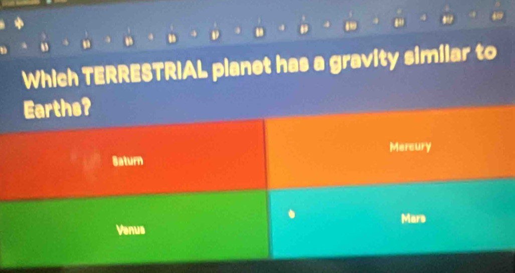 Which TERRESTRIAL planet has a gravity similar to
Earths?
Mercury
Saturn
Mare
Venus