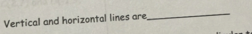 Vertical and horizontal lines are 
_