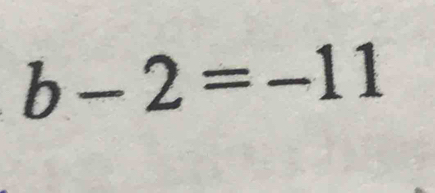 b-2=-11