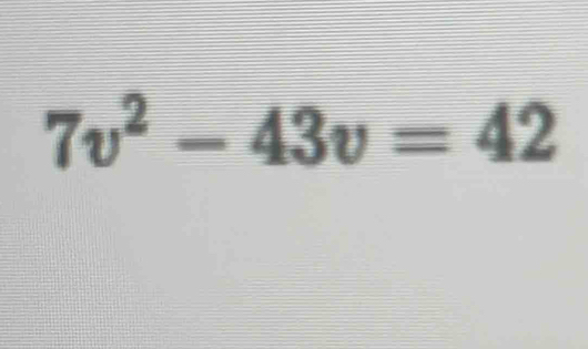 7v^2-43v=42