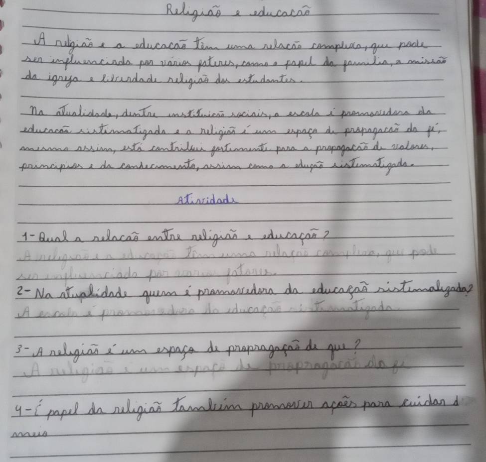 Religias a educacae 
AA rulgage a sducacas tem ame racao compluace, you pool 
Sen inpluencinala pen vanies gatures, come a papel do paulin, a missao 
do igayaa Rixcendads religinn da sstudents. 
na alualicbanl, dunte wstticnt saciais, a excala i promersiders o 
educacaa sutimntigada a a neliginn wm expage do prapagacae do u 
mue aNsi, uth cantril gortent pane a propogaciodo valones, 
puncipiesa do conkecunte, atin come a cdups sistinaligads. 
Atridad 
1- Bunk a nelacao onthe noliguina educagan? 

2 - Na atualidade quem a pramorsedona do educagai nistimalygaday 
A ac 
tunda 
3- A nelgian am expaca do propragagain do yur? 
Cn olo go 
9 - [ papel do neligian tamlim punmeson agaes pana exidand