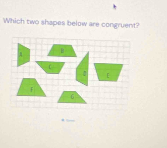 Which two shapes below are congruent? 
Rees