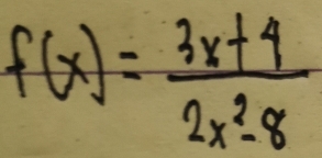 f(x)= (3x+4)/2x^2-8 