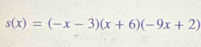 s(x)=(-x-3)(x+6)(-9x+2)