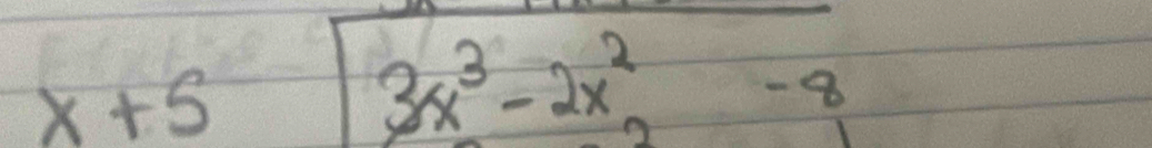 x+5
3x^3-2x^2-8
I