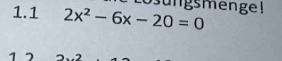 1.1 2x^2-6x-20=0 sungsmenge! 
1