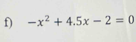 -x^2+4.5x-2=0