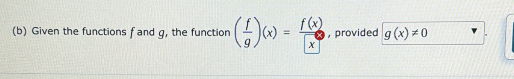 Given the functions f and g, the function ( f/g )(x)= f(x)/x  , provided g(x)!= 0