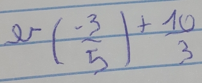 ( (-3)/5 )+ 10/3 