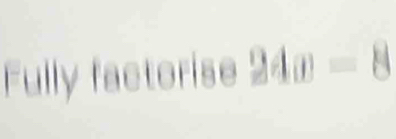 Fully factorise 240=8 1