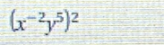 (x^(-2)y^5)^2