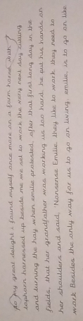 gomy greal delight I found muself ance more on a farm hared uk 
topharn harnessed up besude me we set to work the very reat day caing 
and turning the hay when emille protested, after that firnd long day in the 
fields, that her grandfather was working us too hard he put hus hands on 
her shoulders and said, Nansense Erulie they like to work they need to 
work Besides the only way for us to go on liing, erue, is to go on like