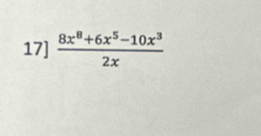 17]  (8x^8+6x^5-10x^3)/2x 