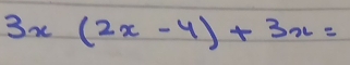 3x(2x-4)+3x=