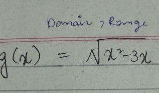 Doman, Range
g(x)=sqrt(x^2-3x)