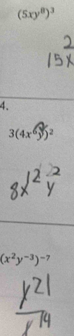 (5xy^8)^3
4.
3(4x^6y)^2
(x^2y^(-3))^-7