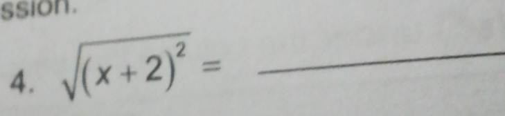 ssion. 
4. sqrt((x+2)^2)= _