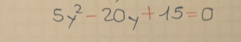 5y^2-20y+15=0