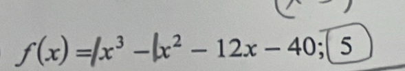 f(x)=/x^3-|x^2-12x-40;(5)