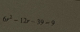 6r^2-12r-39=9