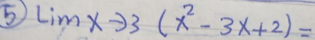 5 Limxto 3(x^2-3x+2)=