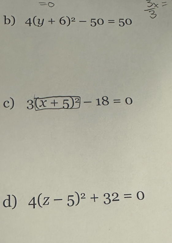 4(y+6)^2-50=50
c) 3(x+5)^2-18=0
d) 4(z-5)^2+32=0