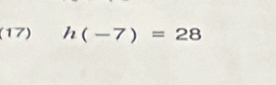 (17) h(-7)=28