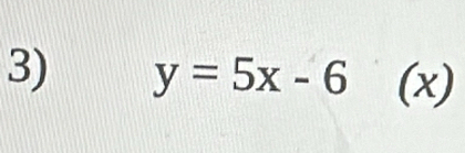 y=5x-6 (x)