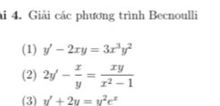 Giải các phương trình Becnoulli
(1) y'-2xy=3x^3y^2
(2) 2y'- x/y = xy/x^2-1 
(3) v'+2u=u^2e^x