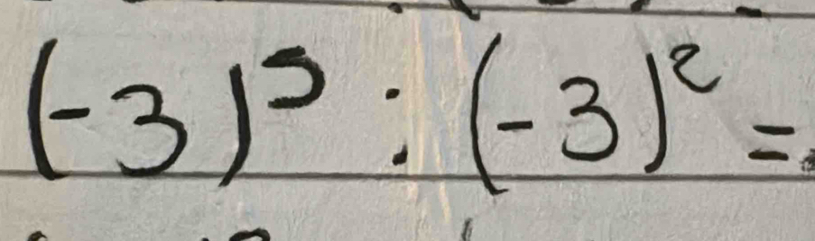 (-3)^5:(-3)^2=