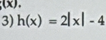 (x). 
3) h(x)=2|x|-4