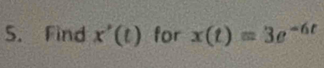 Find x'(t) for x(t)=3e^(-6t)