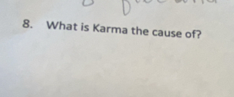 What is Karma the cause of?